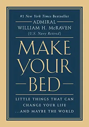 Make Your Bed: Little Things That Can Change Your Life... And Maybe the World by Admiral William H. McRaven